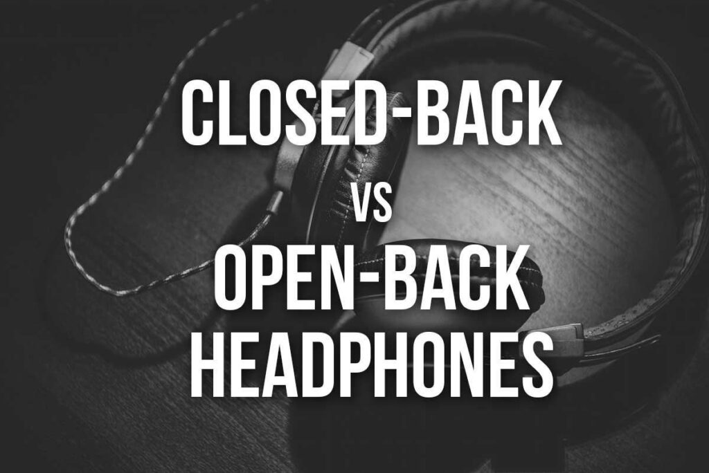 Closed back vs Open back headphones